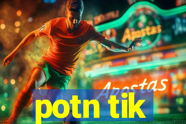 potn tik